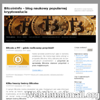 BitcoinInfo to stworzony w celach naukowych blog internetowy poświęcony popularnej kryptowalucie Bitcoin. Na naszej stronie znajduje się sporo informacji na temat historii Bitcoina, jego tajemniczego twórcy czy statusu prawnego Bitcoina w Polsce. Co więcej, nie brakuje również wiadomości na temat rodzimej polskiej Polcoin, która powstała na początku 2014 roku.