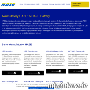 HAZE jest producentem specjalizującym się w produkcji bezobsługowych szczelnych akumulatorów kwasowo-ołowiowych AGM i 100% oryginalnych akumulatorów żelowych. Założona 30 lat temu przez dwóch angielskich braci firma łączy zachodnią technologię ze wschodnią etyką i kulturą pracy. HAZE oferuje szeroki wybór akumulatorów VRLA, dostępnych w wersjach 2, 4, 6 i 12 V, w konfiguracjach AGM i 100% oryginalnego elektrolitu żelowego. Ponad 90% każdej baterii HAZE można poddać recyklingowi i ponownie wykorzystać w gospodarce o obiegu zamkniętym. Akumulatory HAZE oferowane są na wszystkich kontynentach gdzie znane są swojej bardzo dobrej jakości.